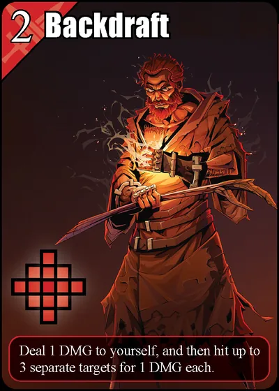 Backdraft: Deal 1 DMG to yourself, and then hit up to 3 separate targets for 1 DMG each.