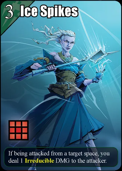 Ice Spikes: If being attacked from a target space, you deal 1 Irreducible DMG to the attacker.