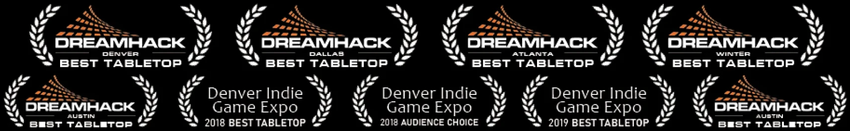 Awards: DreamHack Best Tabletop at Denver, Dallas, Atlanta, Winter and Austin (twice); Denver Indie Game Expo 2018 Best Tabletop, 2018 Audience Choice and 2019 Best Tabletop