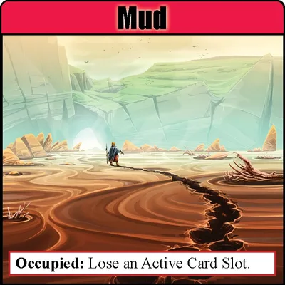 Mud: Occupied: Lose an Active Card Slot.